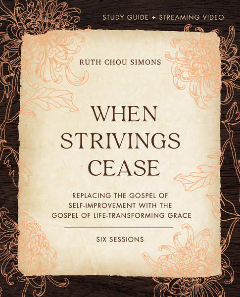 When Strivings Cease Bible Study Guide plus Streaming Video: Replacing the Gospel of Self-Improvement with the Gospel of Life-Transforming Grace Fashion