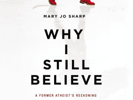 Why I Still Believe: A Former Atheist’s Reckoning with the Bad Reputation Christians Give a Good God - Audiobook (Unabridged) For Discount