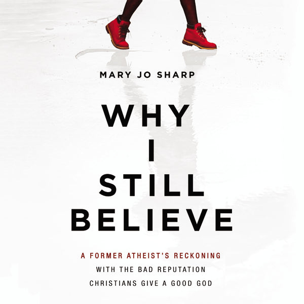 Why I Still Believe: A Former Atheist’s Reckoning with the Bad Reputation Christians Give a Good God - Audiobook (Unabridged) For Discount