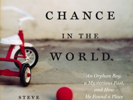 A Chance in the World: An Orphan Boy, a Mysterious Past, and How He Found a Place Called Home - Audiobook (Unabridged) Hot on Sale