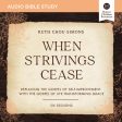 When Strivings Cease: Audio Bible Studies: Replacing the Gospel of Self-Improvement with the Gospel of Life-Transforming Grace - Audiobook (Unabridged) For Sale