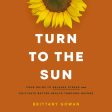 Turn to the Sun: Your Guide to Release Stress and Cultivate Better Health Through Nature - Audiobook (Unabridged) For Sale