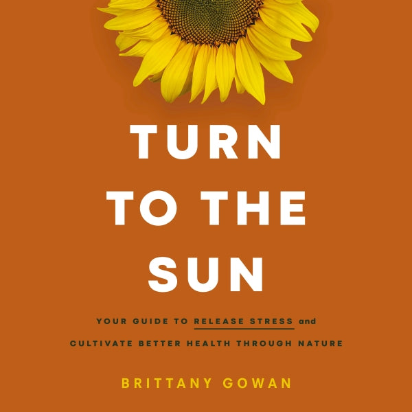 Turn to the Sun: Your Guide to Release Stress and Cultivate Better Health Through Nature - Audiobook (Unabridged) For Sale