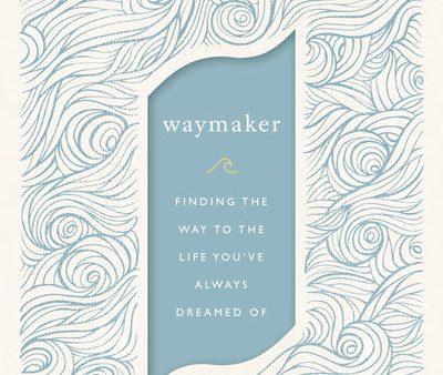 WayMaker: Finding the Way to the Life You’ve Always Dreamed Of Hot on Sale