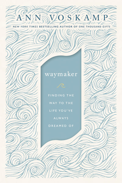 WayMaker: Finding the Way to the Life You’ve Always Dreamed Of Hot on Sale