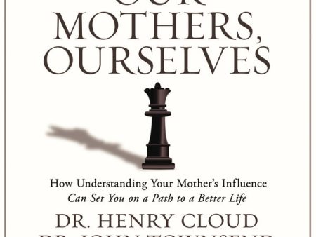 Our Mothers, Ourselves: How Understanding Your Mother s Influence Can Set You on a Path to a Better Life - Audiobook (Abridged) For Cheap