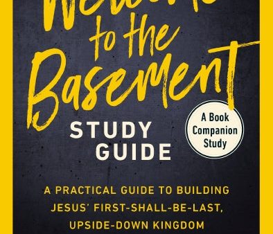 Welcome to the Basement Study Guide: A Practical Guide to Building Jesus’ First-Shall-Be-Last, Upside-Down Kingdom Cheap