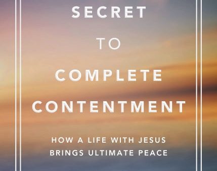 The Secret to Complete Contentment: How a Life with Jesus Brings Ultimate Peace Sale