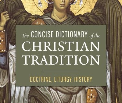 The Concise Dictionary of the Christian Tradition: Doctrine, Liturgy, History Online Hot Sale