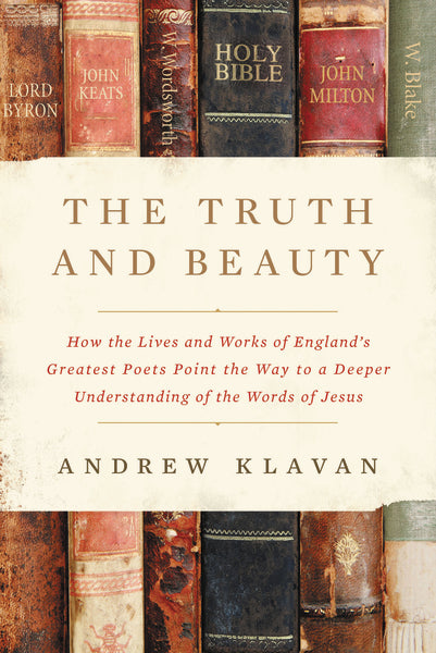 The Truth and Beauty: How the Lives and Works of England s Greatest Poets Point the Way to a Deeper Understanding of the Words of Jesus Cheap