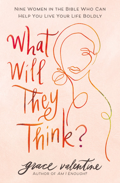 What Will They Think?: Nine Women in the Bible Who Can Help You Live Your Life Boldly Hot on Sale