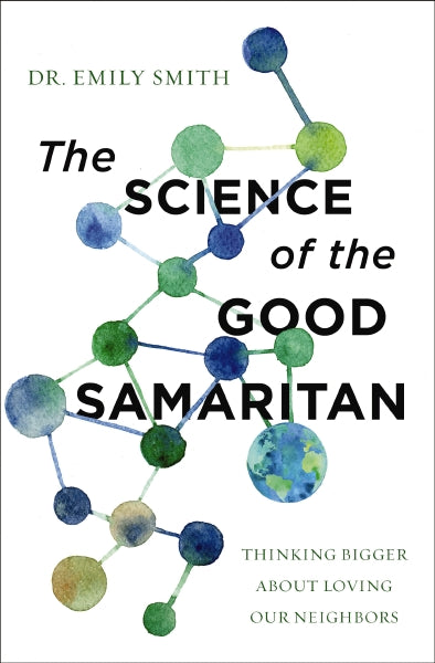 The Science of the Good Samaritan: Thinking Bigger about Loving Our Neighbors Hot on Sale