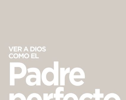 Ver a Dios como el Padre perfecto...: y a ti como amado, buscado y seguro Hot on Sale