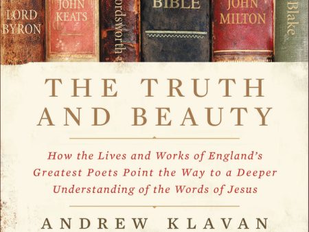 The Truth and Beauty: How the Lives and Works of England s Greatest Poets Point the Way to a Deeper Understanding of the Words of Jesus - Audiobook (Unabridged) Fashion