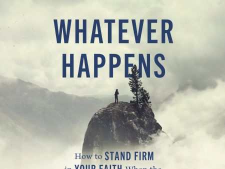 Whatever Happens: How to Stand Firm in Your Faith When the World Is Falling Apart - Audiobook (Unabridged) Supply