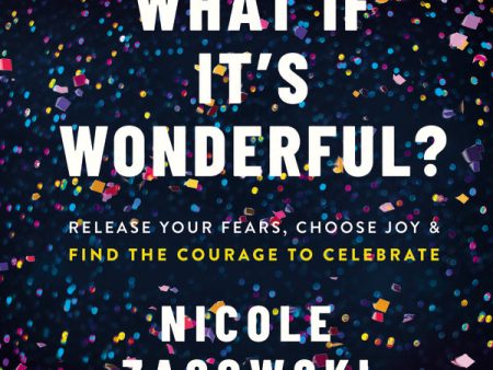 What If It s Wonderful?: Release Your Fears, Choose Joy, and Find the Courage to Celebrate - Audiobook (Unabridged) Supply