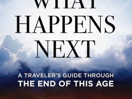 What Happens Next: A Traveler’s Guide Through the End of This Age Online now