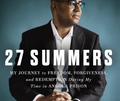 27 Summers: My Journey to Freedom, Forgiveness, and Redemption During My Time in Angola Prison Supply