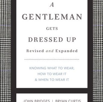 A Gentleman Gets Dressed Up Revised and Expanded: What to Wear, When to Wear It, How to Wear It Sale