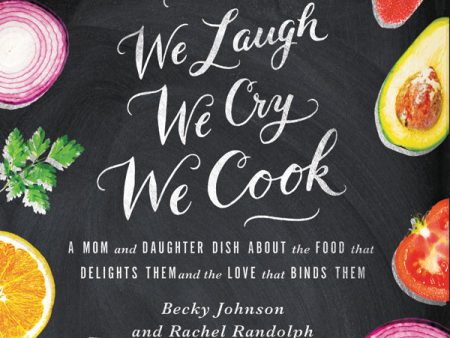 We Laugh, We Cry, We Cook: A Mom and Daughter Dish about the Food That Delights Them and the Love That Binds Them - Audiobook (Unabridged) Online