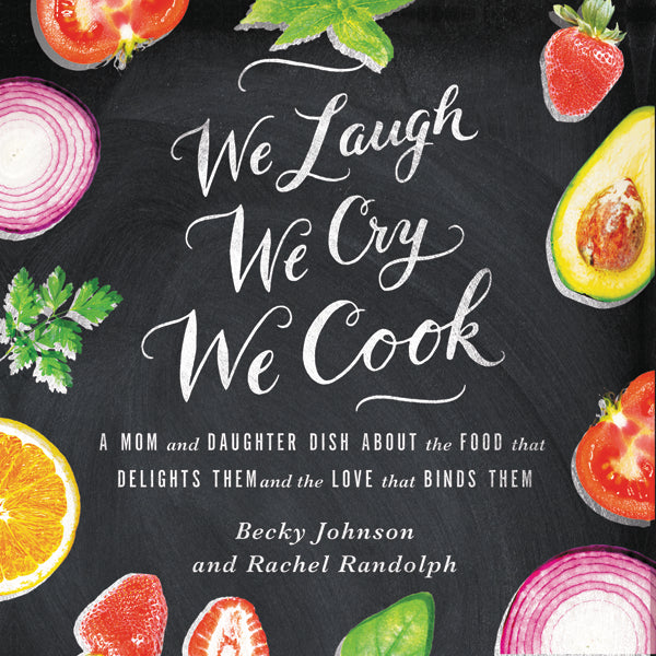 We Laugh, We Cry, We Cook: A Mom and Daughter Dish about the Food That Delights Them and the Love That Binds Them - Audiobook (Unabridged) Online