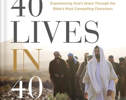 40 Lives in 40 Days: Experiencing God’s Grace Through the Bible’s Most Compelling Characters (A 40-Day Devotional) Online Hot Sale