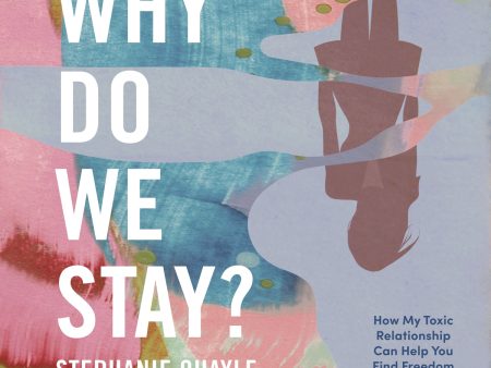 Why Do We Stay?: How My Toxic Relationship Can Help You Find Freedom - Audiobook (Unabridged) Online now