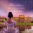 Twilight at Moorington Cross: A low-spice Regency romance with strong mystery thread - Audiobook (Unabridged) Cheap