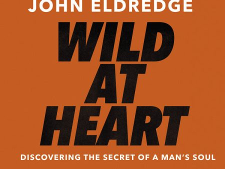 Wild at Heart: Discovering the Secret of a Man s Soul - Audiobook (Abridged) Online Hot Sale