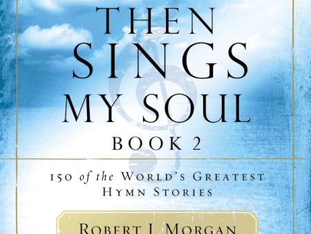 Then Sings My Soul, Book 2: 150 of the World s Greatest Hymn Stories - Audiobook (Unabridged) Online Sale