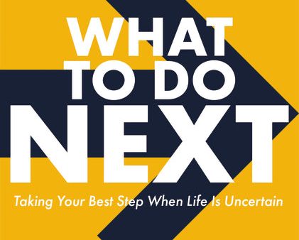 What to Do Next: Taking Your Best Step When Life Is Uncertain Hot on Sale