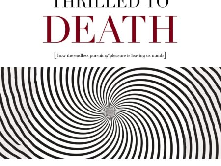 Thrilled to Death: How the Endless Pursuit of Pleasure Is Leaving Us Numb - Audiobook (Unabridged) Online Hot Sale