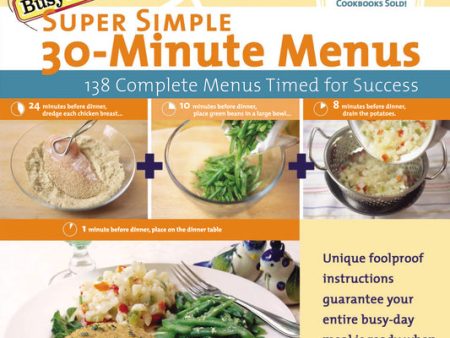 Busy People s Super Simple 30-Minute Menus: 137 Complete Meals Timed for Success For Discount