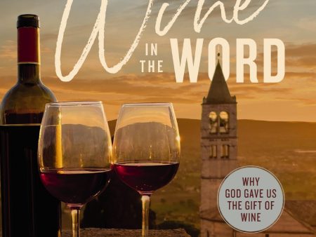 Wine in the Word Bible Study Guide plus Streaming Video: Why God Gave Us the Gift of Wine Online