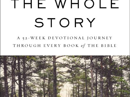 The Whole Story: A 52-Week Devotional Journey Through Every Book of the Bible Online