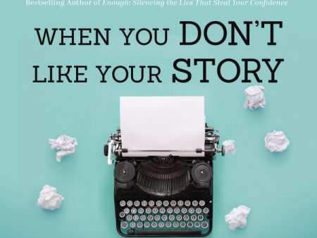 When You Don t Like Your Story: What If Your Worst Chapters Could Become Your Greatest Victories? - Audiobook (Unabridged) For Cheap