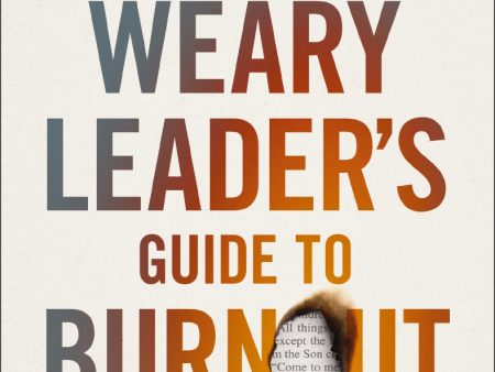 The Weary Leader’s Guide to Burnout: A Journey from Exhaustion to Wholeness Online